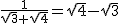 2$ \frac{1}{\sqrt{3} + \sqrt{4}} = \sqrt{4} - \sqrt{3}